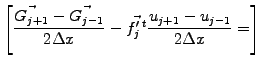 $\displaystyle \left[
\frac{\vec{G_{j+1}}-\vec{G_{j-1}}}{2\Delta x}
-\vec{f_j^{\prime\;t}}\frac{u_{j+1}-u_{j-1}}{2\Delta x} = \right]$