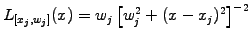 $ L_{[x_j,w_j]}(x)=w_j\left[w_j^2 +(x-x_j)^2\right]^{-2}$