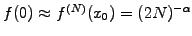 $ f(0)\approx f^{(N)}(x_0)=(2N)^{-\alpha }$