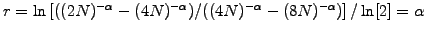 $ r=\ln\left[( (2N)^{-\alpha} - (4N)^{-\alpha})/
( (4N)^{-\alpha} - (8N)^{-\alpha})\right]/\ln[2]
= \alpha$