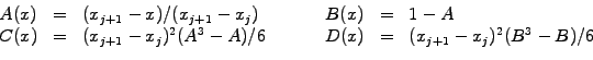 \begin{displaymath}\begin{array}{cclccl} A(x)&=&(x_{j+1}-x)/(x_{j+1}-x_j) \hspac...
...-A)/6 \hspace{1cm} &D(x)&=&(x_{j+1}-x_j)^2(B^3-B)/6 \end{array}\end{displaymath}