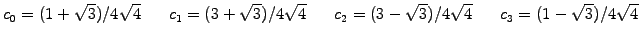 $\displaystyle c_0=(1+\sqrt{3})/4\sqrt{4} \hspace{7mm}
c_1=(3+\sqrt{3})/4\sqrt{4} \hspace{7mm}
c_2=(3-\sqrt{3})/4\sqrt{4} \hspace{7mm}
c_3=(1-\sqrt{3})/4\sqrt{4}$