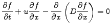 $\displaystyle \frac{\partial f}{\partial t} + u \frac{\partial f}{\partial x} - \frac{\partial}{\partial x}\left( D \frac{\partial f}{\partial x}\right) = 0$