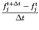 $\displaystyle \frac{f_j^{t+\Delta t} -f_j^t}{\Delta t}$