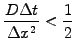 $\displaystyle \frac{D\Delta t}{\Delta x^2} < \frac{1}{2}$