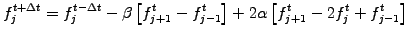 $\displaystyle f_j^{t+\Delta t} = f_j^{t-\Delta t} - \beta\left[ f_{j+1}^t - f_{j-1}^t \right] + 2\alpha\left[ f_{j+1}^t -2f_j^t +f_{j-1}^t\right]$