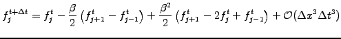 $\displaystyle f_j^{t+\Delta t} = f_j^t -\frac{\beta }{2}\left(f_{j+1}^t-f_{j-1}...
...{2}\left(f_{j+1}^t-2f_{j}^t+f_{j-1}^t\right) +\mathcal{O}(\Delta x^3\Delta t^3)$