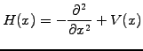 $\displaystyle H(x)=-\frac{\partial^2}{\partial x^2}+V(x)$