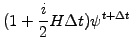 $\displaystyle (1+\frac{i}{2}H\Delta t)\psi^{t+\Delta t}$