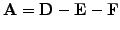 $\displaystyle \mathbf{A} = \mathbf{D} - \mathbf{E} - \mathbf{F}$