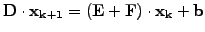 $\displaystyle \mathbf{D}\cdot\mathbf{x_{k+1}} = (\mathbf{E} + \mathbf{F})\cdot\mathbf{x_{k}} + \mathbf{b}$