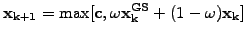 $\displaystyle \mathbf{x_{k+1}} = \max[\mathbf{c}, \omega \mathbf{x_{k}^{GS}} +(1-\omega) \mathbf{x_{k}} ]$