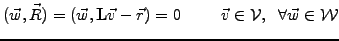 $\displaystyle (\vec{w},\vec{R})=(\vec{w},\mathbf{L}\vec{v}-\vec{r})=0 \hspace{10mm} \vec{v}\in\mathcal{V},\;\;\forall \vec{w}\in\mathcal{W}$