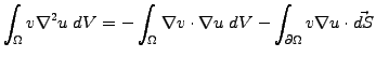 $\displaystyle \int_\Omega v\nabla^2 u\;dV= -\int_\Omega \nabla v\cdot\nabla u \;dV -\int_{\partial\Omega} v\nabla u\cdot\vec{dS}$