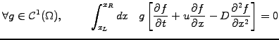 $\displaystyle \forall g\in \mathcal{C}^1(\Omega),\hspace{1cm} \int_{x_L}^{x_R} ...
...+u\frac{\partial f}{\partial x} -D\frac{\partial^2 f}{\partial x^2} \right] = 0$