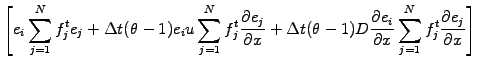 $\displaystyle \left[
e_i\sum_{j=1}^N f_j^{t } e_j
+\Delta t(\theta-1) e_i u \su...
... e_i}{\partial x}
\sum_{j=1}^N f_j^{t } \frac{\partial e_j}{\partial x}
\right]$