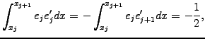 $\displaystyle \int_{x_{j}}^{x_{j+1}}e_{j}e_{j}^\prime dx =
-\int_{x_{j}}^{x_{j+1}}e_{j}e_{j+1}^\prime dx
= -\frac{1}{2},$