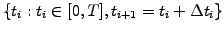 $ \{ t_i:t_i \in [0,T], t_{i+1}=t_i+\Delta t_i \}$