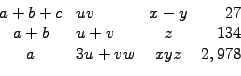 \begin{displaymath}\begin{array}{clcr} a+b+c & uv & x-y & 27 \\ a+b & u+v & z & 134 \\ a & 3u+vw & xyz & 2,978 \end{array}\end{displaymath}