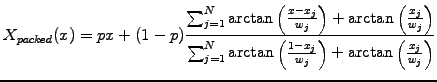 $\displaystyle X_{packed}(x) = px + (1-p) \frac{\sum_{j=1}^N \arctan\left(\frac{...
...}^N \arctan\left(\frac{1-x_j}{w_j}\right) +\arctan\left(\frac{x_j}{w_j}\right)}$