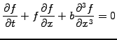 $\displaystyle \frac{\partial f}{\partial t} + f\frac{\partial f}{\partial x} +b \frac{\partial^3 f}{\partial x^3} = 0$