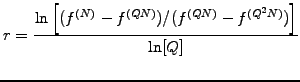 $\displaystyle r=\frac{\ln\left[(f^{(N)}-f^{(QN)})/(f^{(QN)}-f^{(Q^2N)})\right]} {\ln[Q]}$