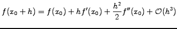 $\displaystyle f(x_0+h) = f(x_0) +h f^\prime(x_0) +\frac{h^2}{2} f^{\prime\prime}(x_0) +\mathcal{O}(h^3)$