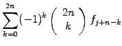 $\displaystyle \sum_{k=0}^{2n} (-1)^k
\left(\begin{array}{c} 2n\\ k \end{array}\right) f_{j+n-k}$