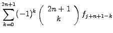 $\displaystyle \sum_{k=0}^{2n+1} (-1)^k
\left(\begin{array}{c} 2n+1\\ k \end{array}\right) f_{j+n+1-k}$