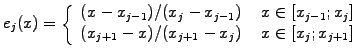 $\displaystyle e_j(x)=\left\{ \begin{array}{c} (x-x_{j-1})/(x_j-x_{j-1}) \hspace...
...\ (x_{j+1}-x)/(x_{j+1}-x_j) \hspace{5mm} x\in[x_j; x_{j+1}] \end{array} \right.$