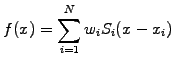 $\displaystyle f(x) = \sum_{i=1}^N w_i S_i(x - x_i)$