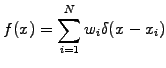 $\displaystyle f(x) = \sum_{i=1}^N w_i \delta(x - x_i)$