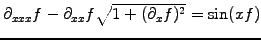 $ \partial_{xxx}f -\partial_{xx}f\sqrt{1+(\partial_x f)^2}=\sin(xf)$