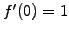 $ f^\prime(0)=1$