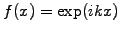 $ f(x)=\exp(ikx)$