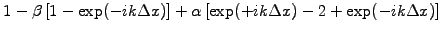 $\displaystyle 1-\beta \left[1-\exp(-ik\Delta x)\right]
+\alpha\left[\exp(+ik\Delta x)-2+\exp(-ik\Delta x)\right]$