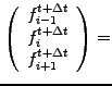 $\displaystyle \left(\begin{array}{c}
f_{i-1}^{t+\Delta t} \\ f_{i }^{t+\Delta t} \\ f_{i+1}^{t+\Delta t}
\end{array}\right)
=$