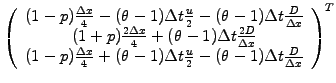 $\displaystyle \left(\begin{array}{c}
(1-p)\frac{\Delta x}{4}
-(\theta-1)\Delta ...
...)\Delta t\frac{u}{2}
-(\theta-1)\Delta t\frac{D}{\Delta x}
\end{array}\right)^T$