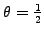 $ \theta=\frac{1}{2}$