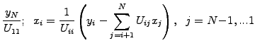 $\displaystyle \frac{y_N}{U_{11}}
;\;\;
x_i=\frac{1}{U_{ii}}\left(y_i-\sum_{j=i+1}^{N}U_{ij}x_j\right)
,\;\;j=N\!-\!1,...1$