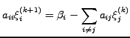 $\displaystyle a_{ii}\xi_i^{(k+1)} = \beta_i - \sum_{i\neq j} a_{ij}\xi_j^{(k)}$