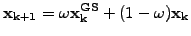 $\displaystyle \mathbf{x_{k+1}} = \omega \mathbf{x_{k}^{GS}} +(1-\omega) \mathbf{x_{k}}$