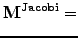 $\displaystyle \mathbf{M^{Jacobi}} =$
