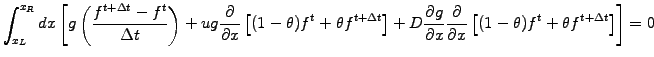 $\displaystyle \int_{x_L}^{x_R} dx \left[ g\left(\frac{f^{t+\Delta t}-f^t}{\Delt...
...ial}{\partial x} \left[(1-\theta)f^t + \theta f^{t+\Delta t}\right] \right] = 0$