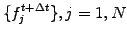 $ \{f_j^{t+\Delta t}\}, j=1,N$