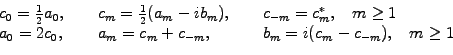 \begin{displaymath}\begin{array}{lll} c_0=\frac{1}{2}a_0, \hspace{5mm} & c_m=\fr...
...m}, \hspace{5mm} & b_m=i(c_m-c_{-m}), \;\;\; m\ge 1 \end{array}\end{displaymath}