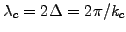 $ \lambda_c=2\Delta=2\pi/k_c$