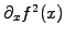 $ \partial_x f^2(x)$