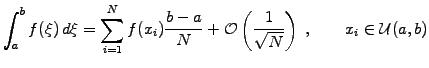 $\displaystyle \int_a^b f(\xi)\,d\xi = \sum_{i=1}^Nf(x_i)\frac{b-a}{N} + \mathcal{O} \left( \frac{1}{\sqrt{N}} \right) \;, \qquad x_i \in \mathcal{U}(a,b)$