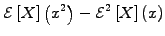 $\displaystyle \mathcal{E}\left[X\right]\left(x^2\right) - \mathcal{E}^2\left[X\right](x)$